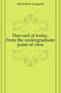 Harvard of today, from the undergraduate point of view