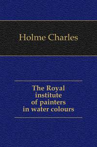 The Royal institute of painters in water colours