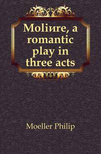 Moliere, a romantic play in three acts