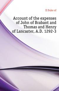 Account of the expenses of John of Brabant and Thomas and Henry of Lancaster, A.D. 1292-3