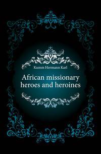 African missionary heroes and heroines
