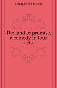The land of promise, a comedy in four acts
