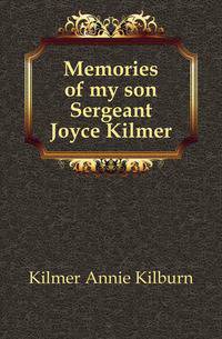 Memories of my son Sergeant Joyce Kilmer