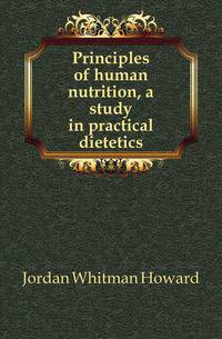 Principles of human nutrition, a study in practical dietetics