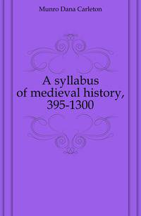 A syllabus of medieval history, 395-1300