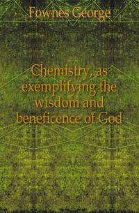 Chemistry, as exemplifying the wisdom and beneficence of God