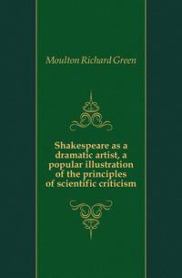 Shakespeare as a dramatic artist, a popular illustration of the principles of scientific criticism