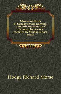 Manual methods of Sunday-school teaching, with full directions and photographs of work executed by Sunday-school pupils