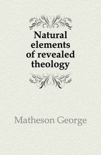 Natural elements of revealed theology