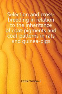 Selection and cross-breeding in relation to the inheritance of coat-pigments and coat-patterns in rats and guinea-pigs