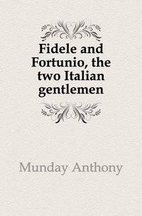 Fidele and Fortunio, the two Italian gentlemen