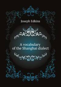 A vocabulary of the Shanghai dialect