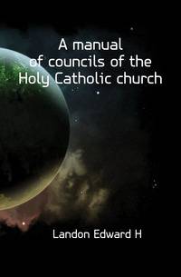 A manual of councils of the Holy Catholic church