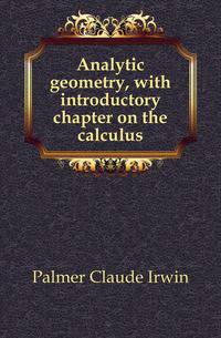 Analytic geometry, with introductory chapter on the calculus