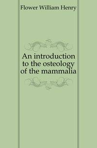 An introduction to the osteology of the mammalia