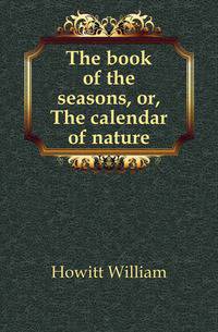 The book of the seasons, or, The calendar of nature