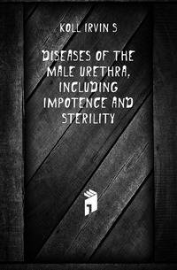 Diseases of the male urethra, including impotence and sterility