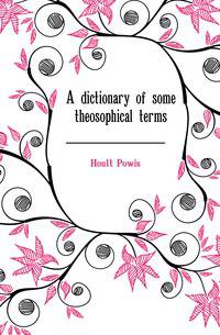 A dictionary of some theosophical terms