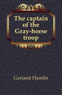 The captain of the Gray-horse troop