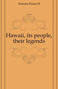 Hawaii, its people, their legends
