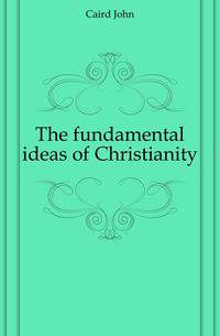 The fundamental ideas of Christianity