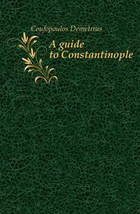 A guide to Constantinople