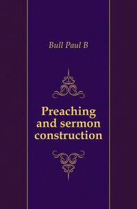 Preaching and sermon construction