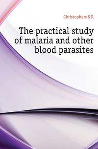 The practical study of malaria and other blood parasites