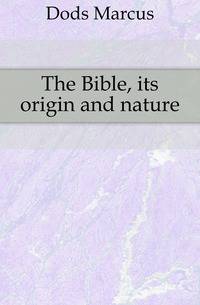 The Bible, its origin and nature