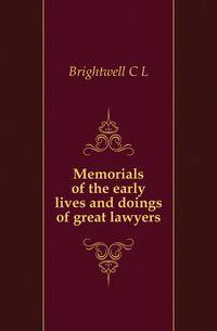 Memorials of the early lives and doings of great lawyers