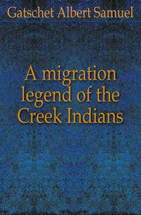 A migration legend of the Creek Indians