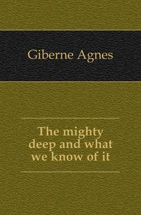 The mighty deep and what we know of it