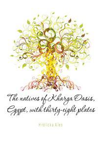 The natives of Kharga Oasis, Egypt, with thirty-eight plates