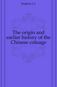 The origin and earlier history of the Chinese coinage