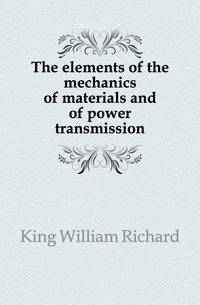 The elements of the mechanics of materials and of power transmission