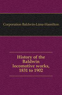 History of the Baldwin locomotive works, 1831 to 1902
