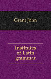 Institutes of Latin grammar