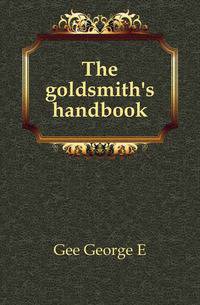 The goldsmith's handbook