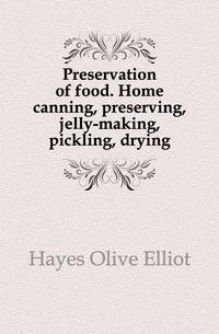 Preservation of food. Home canning, preserving, jelly-making, pickling, drying