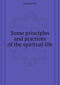 Some principles and practices of the spiritual life