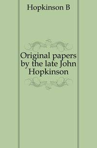 Original papers by the late John Hopkinson
