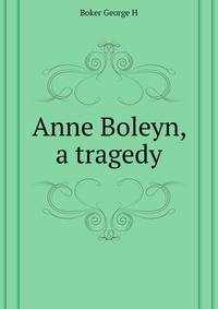 Anne Boleyn, a tragedy