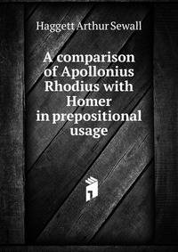 A comparison of Apollonius Rhodius with Homer in prepositional usage ..