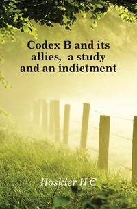 Codex B and its allies, a study and an indictment