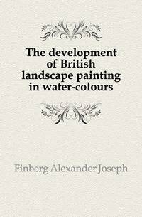 The development of British landscape painting in water-colours