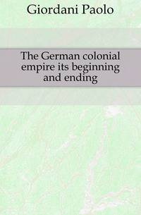The German colonial empire its beginning and ending