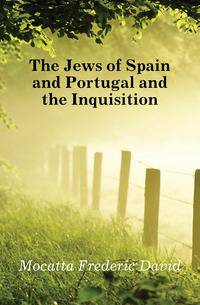 The Jews of Spain and Portugal and the Inquisition