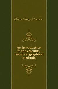 An introduction to the calculus, based on graphical methods