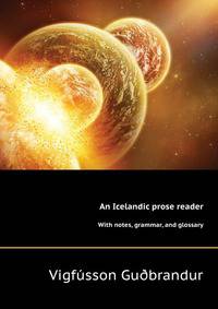 An Icelandic prose reader, with notes, grammar, and glossary