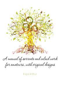 A manual of sorrento and inlaid work for amateurs, with original designs